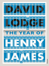 The Year of Henry James The Story of a Novel: With Other Essays on the Genesis, Composition and Reception of Literary Fiction by  eBook